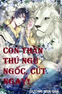 Con Thần Thú Ngu Ngốc, Cút Ngay!