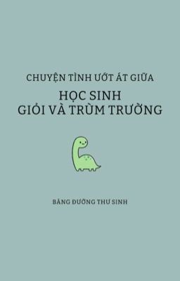 [Drop] Chuyện Tình Ướt Át Giữa Học Sinh Giỏi Và Trùm Trường.