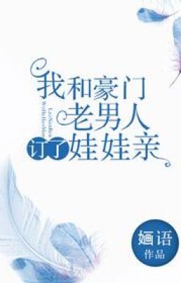 Ta Và Lão Nam Nhân Nhà Giàu Định Thông Gia Từ Bé