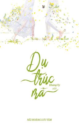 [Hoàn][Edit – Cao H] Dụ Trúc Mã – Nãi Hoàng Lưu Tâm