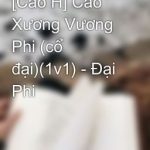 [Cao H] Cao Xương Vương Phi (Cổ Đại)(1V1) – Đại Phi