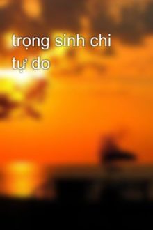 Trọng Sinh Chi Tự Do