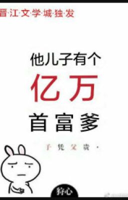 Con Trai Hắn Có Cha Thủ Phủ Trăm Triệu