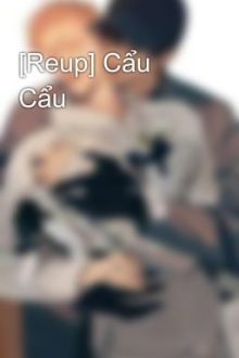 [Reup] Cẩu Cẩu