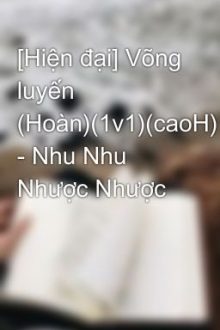 [Hiện Đại] Võng Luyến (Hoàn)(1V1)(Caoh) – Nhu Nhu Nhược Nhược