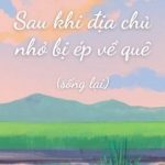[Đm-Edit] Sau Khi Địa Chủ Nhỏ Bị Ép Về Quê (Sống Lại) – Vô Biên Khách