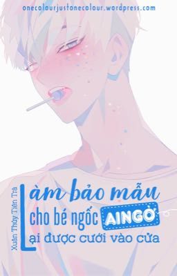 [Edit] Làm Bảo Mẫu Cho Bé Ngốc Ai Ngờ Lại Được Cưới Vào Cửa