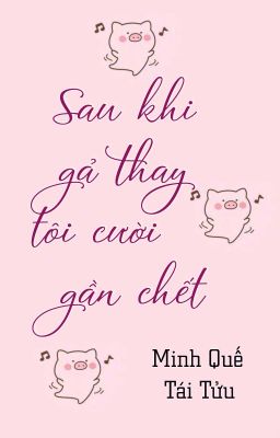[Hoàn][Đm] Sau Khi Gả Thay Tôi Cười Gần Chết