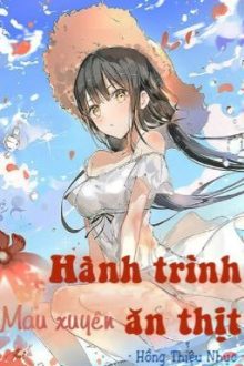 [Mau Xuyên] Hành Trình Ăn Thịt (Hoàn)(Caoh)(1V1) – Hồng Thiêu Nhục