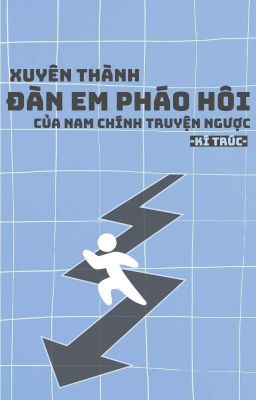 [Đm] [Hoàn Thành] Xuyên Thành Đàn Em Pháo Hôi Của Nam Chính Truyện Ngược Poster