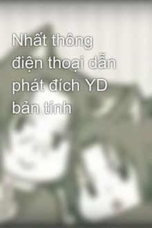 Nhất Thông Điện Thoại Dẫn Phát Đích Yd Bản Tính