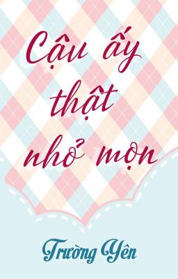 [Đm] Cậu Ấy Thật Nhỏ Mọn