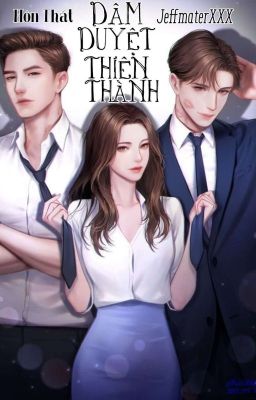 Dâm Duyệt Thiên Thành [H, Np] Edit Tục