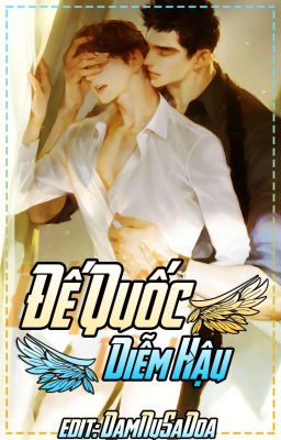 [Đm/Edit] Đế Quốc Diễm Hậu [Cao H]