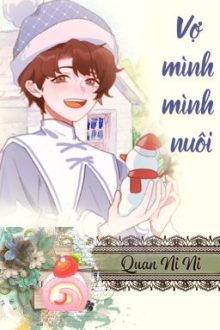 [Hoàn][Đm] Vợ Mình Mình Nuôi