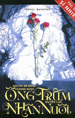 [Edit/Hoàn] Sau Khi Bé Đáng Thương Được Ông Trùm Quyền Lực Nhận Nuôi