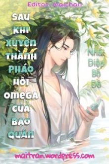 [Đam Mỹ – Hoàn] Xuyên Thành Pháo Hôi Omega Của Bạo Quân – Nhất Diệp Bồ Đề