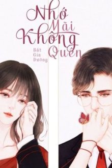 [Hoàn-Edit-H] Nhớ Mãi Không Quên – Bất Gia Đường