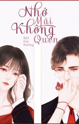 [Hoàn-Edit-H] Nhớ Mãi Không Quên – Bất Gia Đường