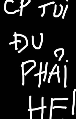 Hoàn-[Đam Mỹ/Cao H/Thô Tục] Cp Tui Đu Phải He