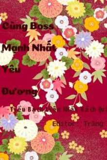 [Xuyên Nhanh] Cùng Boss Mạnh Nhất Yêu Đương – Tiểu Bạch Liên Nhất Bách Quân