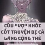 Cứu “Vợ” Khỏi Cốt Truyện Bị Cả Làng Cộng Thê
