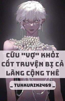 Cứu “Vợ” Khỏi Cốt Truyện Bị Cả Làng Cộng Thê