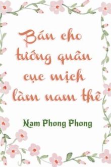 [Hoàn][Đm] Bán Cho Tướng Quân Cục Mịch Làm Nam Thê