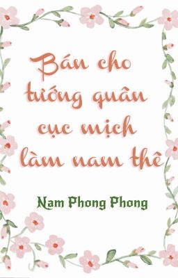 [Hoàn][Đm] Bán Cho Tướng Quân Cục Mịch Làm Nam Thê