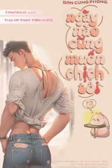 [Hoàn – Thô Tục] Bạn Cùng Phòng Ngày Nào Cũng Muốn Ch!Ch Tôi