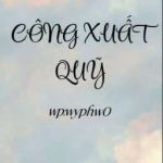 [Edit/Song Tính] Công Xuất Quỹ
