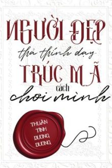 [Hoàn][Đm] Người Đẹp Thả Thính Dạy Trúc Mã Cách Chơi Mình