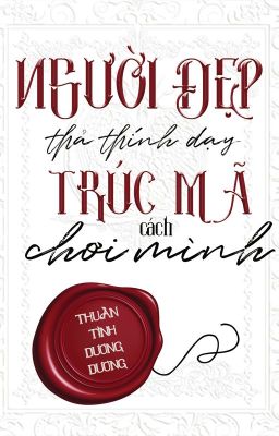 [Hoàn][Đm] Người Đẹp Thả Thính Dạy Trúc Mã Cách Chơi Mình