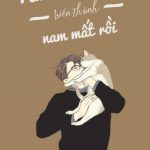 [Bl/Edit] Nữ Chính Nhà Tôi Biến Thành Nam Mất Rồi