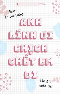 [Đm/Cao H/Thô Tục] Anh Lính Ơi Chịch Chết Em Đi