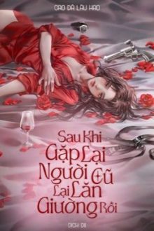 [Dịch] [Caoh] [Hoàn] Sau Khi Gặp Lại Người Cũ Lại Lăn Giường Rồi