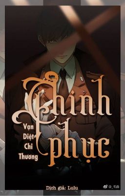 [Đam Mỹ][Dịch] Chinh Phục | Vạn Diệt Chi Thương