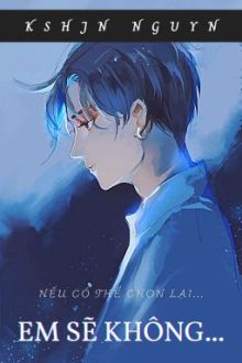 Nếu Có Phải Chọn Lại…Em Sẽ Không Chọn Yêu Anh…