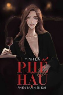 Phế Hậu (Hiện Đại) – Minh Dã