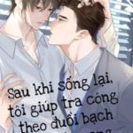 Sau Khi Sống Lại, Tôi Giúp Tra Công Theo Đuổi Bạch Nguyệt Quang