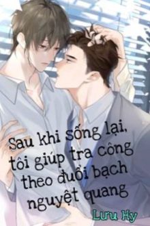 Sau Khi Sống Lại, Tôi Giúp Tra Công Theo Đuổi Bạch Nguyệt Quang