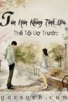 Tân Hôn Không Tình Yêu, Thế Tội Vợ Trước – Hạ Nhiễm Tuyết