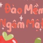 [Edit/Hoàn] Đào Mềm Ngâm Mật