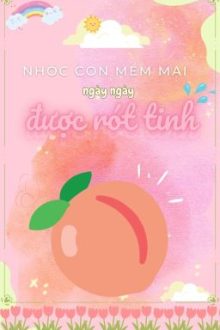 [Đm/Song Tính/Np] Nhóc Con Mềm Mại Ngày Ngày Được Rót Tinh