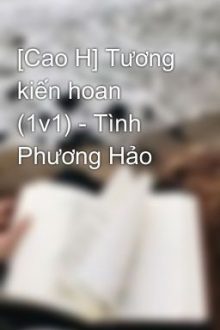 [Cao H] Tương Kiến Hoan (1V1) – Tình Phương Hảo
