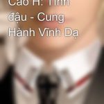 Cao H: Tình Đậu – Cung Hành Vĩnh Dạ