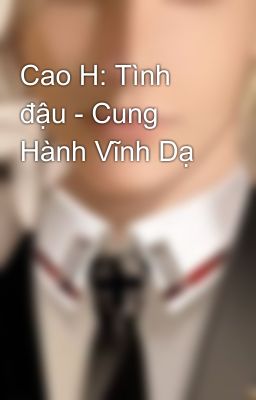 Cao H: Tình Đậu – Cung Hành Vĩnh Dạ Poster