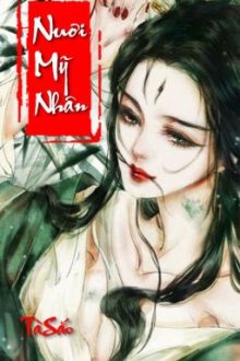Nuôi Mỹ Nhân (Sủng, Sắc, Huyền Huyễn, 18+) | Tà Sắc