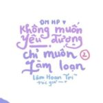 {P2} [HP] Không muốn yêu đương, chỉ muốn làm loạn [𝙚𝙙𝙞𝙩]