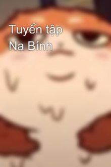Tuyển Tập 🔞 Na Bính